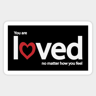 You are loved no matter how you feel Sticker